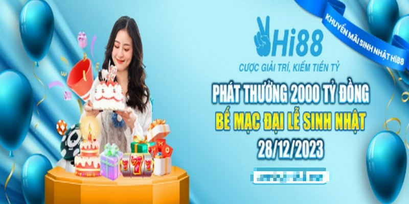 Khuyến Mãi Sinh Nhật Hi88 Ưu Đãi Khủng, Vô Cùng Hấp Dẫn 4 Chương trình đại lễ bế mạc sinh nhật được nhiều người đón chờ nhất