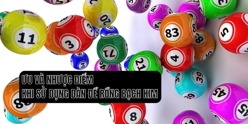 Cách Soi Cầu Bất Bại Dành Cho Lô Thủ: Dàn Đề Rồng Bạch Kim 2 Ưu và Nhược điểm khi sử dụng dàn đề Rồng Bạch Kim