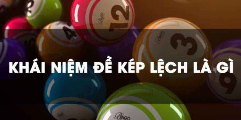 Kép Lệch Là Gì? Phương Pháp Mang Lại Những Con Số Hiệu Quả? 1 Khái niệm đề kép lệch là gì dành cho tân thủ