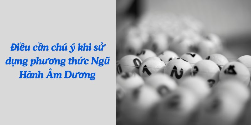 Phương Pháp Soi Cầu Ngũ Hành Âm Dương Hiệu Quả Chuẩn Xác 5 Điều cần chú ý khi sử dụng phương thức Ngũ Hành Âm Dương